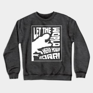 Let The World Hear Your Roar – Roaring T-Rex Dinosaur Lettering Design (Pure White Edition) Crewneck Sweatshirt